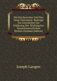 Die Kirchenvater Und Das Neue Testament: Beitrage Zur Geschichte Der Erklarung Der Wichtigsten Neutestamentlichen Stellen (German Edition)