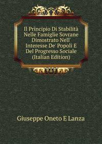 Il Principio Di Stabilit? Nelle Famiglie Sovrane Dimostrato Nell' Interesse De' Popoli E Del Progresso Sociale (Italian Edition)