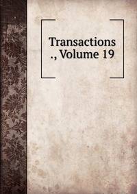 Transactions ., Volume 19