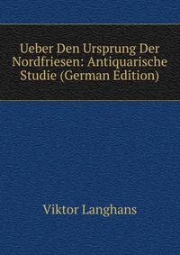 Ueber Den Ursprung Der Nordfriesen: Antiquarische Studie (German Edition)