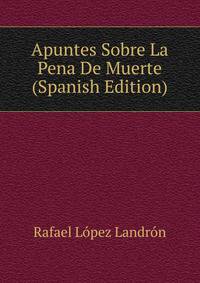 Apuntes Sobre La Pena De Muerte (Spanish Edition)