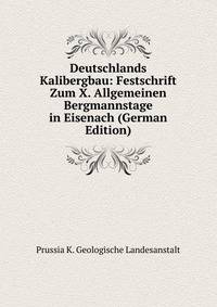 Deutschlands Kalibergbau: Festschrift Zum X. Allgemeinen Bergmannstage in Eisenach (German Edition)