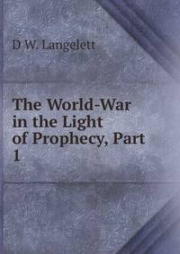 The World-War in the Light of Prophecy, Part 1