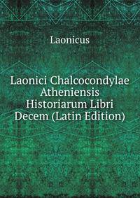 Laonici Chalcocondylae Atheniensis Historiarum Libri Decem (Latin Edition)