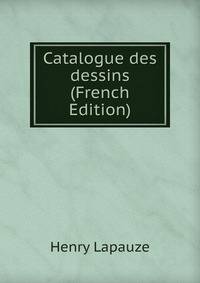 Catalogue des dessins (French Edition)
