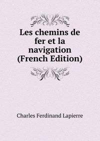 Les chemins de fer et la navigation (French Edition)