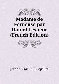 Madame de Ferneuse par Daniel Lesueur (French Edition)
