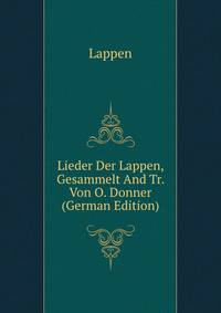 Lieder Der Lappen, Gesammelt And Tr. Von O. Donner (German Edition)