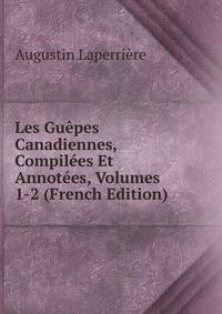 Les Guepes Canadiennes, Compilees Et Annotees, Volumes 1-2 (French Edition)