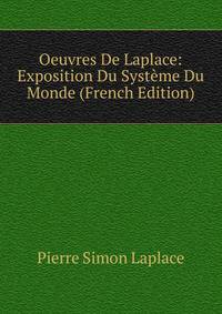 Oeuvres De Laplace: Exposition Du Systeme Du Monde (French Edition)