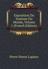 Exposition Du Systeme Du Monde, Volume 1 (French Edition)