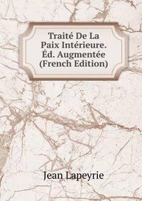 Traite De La Paix Interieure. Ed. Augmentee (French Edition)