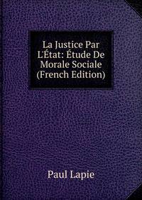 La Justice Par L'?tat: ?tude De Morale Sociale (French Edition)