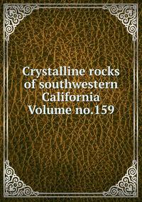 Crystalline rocks of southwestern California Volume no.159