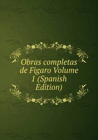 Obras completas de Figaro Volume 1 (Spanish Edition)