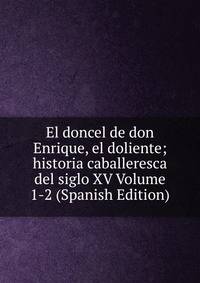 El doncel de don Enrique, el doliente; historia caballeresca del siglo XV Volume 1-2 (Spanish Edition)