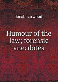Humour of the law; forensic anecdotes