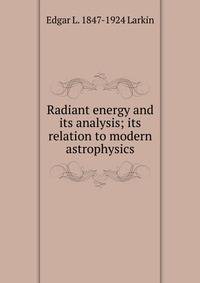 Radiant energy and its analysis; its relation to modern astrophysics
