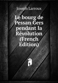 Le bourg de Pessan Gers pendant la Revolution (French Edition)