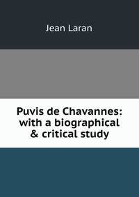Puvis de Chavannes: with a biographical &amp; critical study