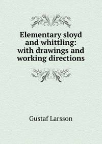 Elementary sloyd and whittling: with drawings and working directions