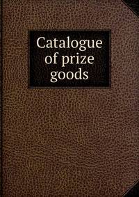 Catalogue of prize goods