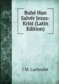 Buhe Hun Salver Jezus-Krist (Latin Edition)