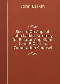 Record On Appeal: John Larkin, Attorney for Relator-Appellant, John P. O'brien, Corporation Counsel