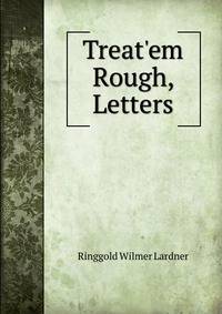 Treat'em Rough, Letters