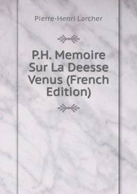 P.H. Memoire Sur La Deesse Venus (French Edition)