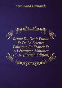 Revue Du Droit Public Et De La Science Politique En France Et ? L'?tranger, Volumes 15-16 (French Edition)