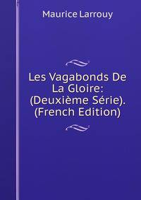 Les Vagabonds De La Gloire: (Deuxieme Serie). (French Edition)