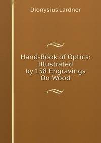 Hand-Book of Optics: Illustrated by 158 Engravings On Wood