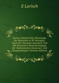 Kurzes Lehrbuch Der Physiologie Des Menschen in 20 Vortragen: Nach Den Neuesten Ansichten Und Mit Besonderer Berucksichtigung Der Medicinischen Doctorats- Und Staatsprufungen (German Edition)