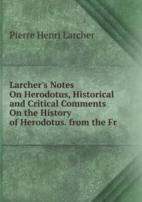 Larcher's Notes On Herodotus, Historical and Critical Comments On the History of Herodotus. from the Fr