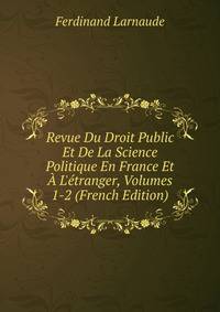 Revue Du Droit Public Et De La Science Politique En France Et ? L'?tranger, Volumes 1-2 (French Edition)