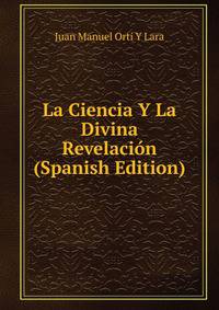 La Ciencia Y La Divina Revelacion (Spanish Edition)