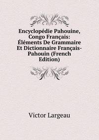 Encyclopedie Pahouine, Congo Francais: Elements De Grammaire Et Dictionnaire Francais-Pahouin (French Edition)