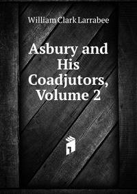Asbury and His Coadjutors, Volume 2
