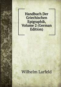 Handbuch Der Griechischen Epigraphik, Volume 2 (German Edition)