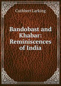 Bandobast and Khabar: Reminiscences of India