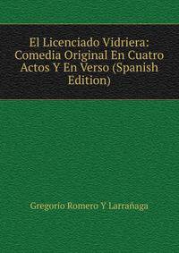 El Licenciado Vidriera: Comedia Original En Cuatro Actos Y En Verso (Spanish Edition)