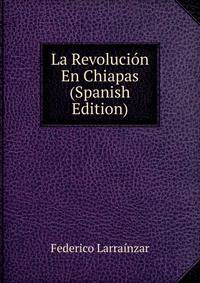 La Revolucion En Chiapas (Spanish Edition)