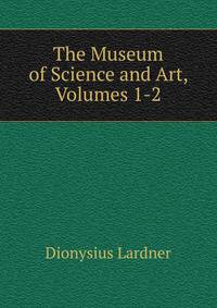 The Museum of Science and Art, Volumes 1-2