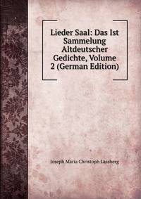 Lieder Saal: Das Ist Sammelung Altdeutscher Gedichte, Volume 2 (German Edition)