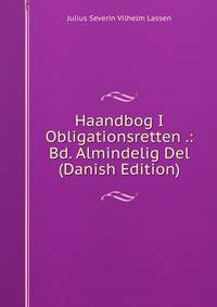 Haandbog I Obligationsretten .: Bd. Almindelig Del (Danish Edition)