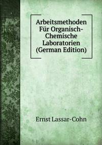 Arbeitsmethoden Fur Organisch-Chemische Laboratorien (German Edition)