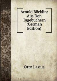 Arnold Bocklin: Aus Den Tagebuchern (German Edition)