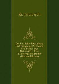 Der Eid, Seine Entstehung Und Beziehung Zu Glaube Und Brauch Der Naturvolker: Eine Ethnologische Studie (German Edition)
