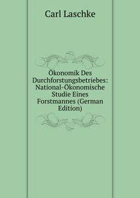 Okonomik Des Durchforstungsbetriebes: National-Okonomische Studie Eines Forstmannes (German Edition)